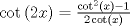 TEX: $$<br />\cot \left( {2x} \right) = \tfrac{{\cot ^2 \left( x \right) - 1}}<br />{{2\cot \left( x \right)}}<br />$$