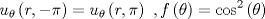 TEX: \[{u_\theta }\left( {r, - \pi } \right) = {u_\theta }\left( {r,\pi } \right)\,\,,f\left( \theta  \right) = {\cos ^2}\left( \theta  \right)\]