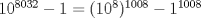 TEX: $10^{8032}-1=(10^{8})^{1008}-1^{1008}$