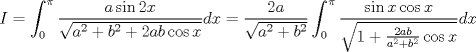 TEX: $$<br />I = \int_0^\pi  {\frac{{a\sin 2x}}<br />{{\sqrt {a^2  + b^2  + 2ab\cos x} }}} dx = \frac{{2a}}<br />{{\sqrt {a^2  + b^2 } }}\int_0^\pi  {\frac{{\sin x\cos x}}<br />{{\sqrt {1 + \frac{{2ab}}<br />{{a^2  + b^2 }}\cos x} }}} dx<br />$$