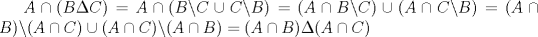 TEX: <br />$A\cap (B\Delta C)=A\cap (B\backslash C\cup C\backslash B)=(A\cap B\backslash C)\cup (A\cap C\backslash B)=(A\cap B)\backslash (A\cap C)\cup (A\cap C)\backslash (A\cap B)=(A\cap B)\Delta (A\cap C)$<br />