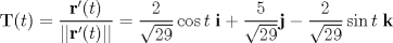 TEX: \[<br />{\mathbf{T}}(t) = \frac{{{\mathbf{r}}'(t)}}<br />{{||{\mathbf{r}}'(t)||}} = \frac{2}<br />{{\sqrt {29} }}\cos t\;{\mathbf{i}} + \frac{5}<br />{{\sqrt {29} }}{\mathbf{j}} - \frac{2}<br />{{\sqrt {29} }}\sin t\;{\mathbf{k}}<br />\]<br />