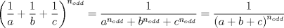 TEX: $$\left( {\frac{1}{a} + \frac{1}{b} + \frac{1}{c}} \right)^{n_{odd} }  = \frac{1}{{a^{n_{odd} }  + b^{n_{odd} }  + c^{n_{odd} } }} = \frac{1}{{\left( {a + b + c} \right)^{n_{odd} } }}$$