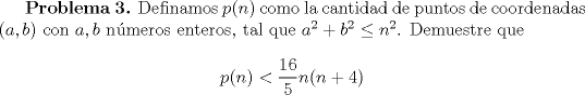 TEX: \textbf {Problema 3.} Definamos $p(n)$ como la cantidad de puntos de coordenadas $(a,b)$ con $a,b$ nmeros enteros, tal que $a^2+b^2\leq n^2$. Demuestre que $$p(n)<\dfrac{16}{5}n(n+4)$$