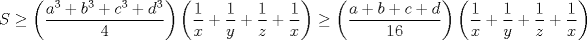 TEX: $ S\ge \left(\dfrac{a^3+b^3+c^3+d^3}{4}\right) \left(\dfrac{1}{x}+ \dfrac{1}{y}+ \dfrac{1}{z}+ \dfrac{1}{x}\right)\ge \left(\dfrac{a+b+c+d}{16}\right) \left(\dfrac{1}{x}+ \dfrac{1}{y}+ \dfrac{1}{z}+ \dfrac{1}{x}\right) $