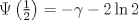 TEX: $\Psi \left( {\tfrac{1}{2}} \right) =  - \gamma  - 2\ln 2$