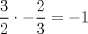 TEX: $\dfrac{3}{2} \cdot - \dfrac{2}{3}=-1$