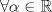 TEX: $\forall \alpha \in \mathbb{R}$