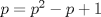 TEX: $p= p^{2}-p+1$