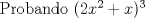 TEX:  Probando $\mathcal (2x^2+x)^3 $