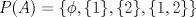 TEX: $P(A)=\{\phi, \{1\}, \{2\}, \{1,2\}\}$