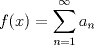 TEX: $\displaystyle f(x)=\sum_{n=1}^{\infty} a_n$