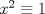 TEX: $x^2\equiv{1}$