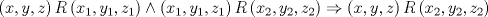 TEX: \[\left( {x,y,z} \right)R\left( {x_1 ,y_1 ,z_1 } \right) \wedge \left( {x_1 ,y_1 ,z_1 } \right)R\left( {x_2,y_2 ,z_2 } \right) \Rightarrow \left( {x,y,z} \right)R\left( {x_2 ,y_2 ,z_2 } \right)\]