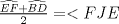 TEX: $\frac{\widehat{EF}+\widehat{BD}}{2}=<FJE$