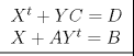 TEX: \[\left. {\underline {\, <br /> \begin{array}{l}<br /> {X^t} + YC = D \\ <br /> X + A{Y^t} = B \\ <br /> \end{array} \,}}\! \right| \]