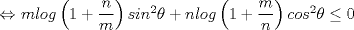 TEX: $\Leftrightarrow$ $mlog\left(1+\displaystyle\frac{n}{m}\right)sin^2\theta + nlog\left(1+\displaystyle\frac{m}{n}\right)cos^2\theta \le 0$