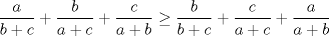 TEX: \[<br />\frac{a}{{b + c}} + \frac{b}{{a + c}} + \frac{c}{{a + b}} \ge \frac{b}{{b + c}} + \frac{c}{{a + c}} + \frac{a}{{a + b}}<br />\]<br />