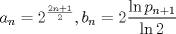 TEX: $\displaystyle a_{n} = 2^{\frac{2n+1}{2}}, b_{n} = 2\frac{\ln p_{n+1}}{\ln 2}$