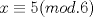 TEX: $x \equiv 5(mod. 6)$