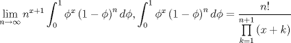 TEX: $$\mathop {\lim }\limits_{n \to \infty } n^{x + 1} \int_0^1 {\phi ^x } \left( {1 - \phi } \right)^n d\phi ,\int_0^1 {\phi ^x } \left( {1 - \phi } \right)^n d\phi  = \frac{{n!}}{{\prod\limits_{k = 1}^{n + 1} {\left( {x + k} \right)} }}$$