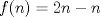 TEX: $f(n) = 2n-n$