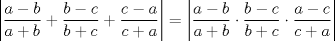 TEX: $\ \left| \dfrac{a-b}{a+b}+\dfrac{b-c}{b+c}+\dfrac{c-a}{c+a}\right|=\left|\dfrac{a-b}{a+b}\cdot \dfrac{b-c}{b+c} \cdot \dfrac{a-c}{c+a}\right| $