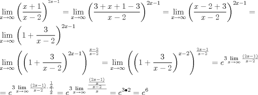 TEX: \[<br />\begin{gathered}<br />  \mathop {\lim }\limits_{x \to \infty } \left( {\frac{{x + 1}}<br />{{x - 2}}} \right)^{^{2x - 1} }  = \mathop {\lim }\limits_{x \to \infty } \left( {\frac{{3 + x + 1 - 3}}<br />{{x - 2}}} \right)^{2x - 1}  = \mathop {\lim }\limits_{x \to \infty } \left( {\frac{{x - 2 + 3}}<br />{{x - 2}}} \right)^{2x - 1}  =  \hfill \\<br />  \mathop {\lim }\limits_{x \to \infty } \left( {1 + \frac{3}<br />{{x - 2}}} \right)^{2x - 1}  \hfill \\<br />  \mathop {\lim }\limits_{x \to \infty } \left( {\left( {1 + \frac{3}<br />{{x - 2}}} \right)^{2x - 1} } \right)^{\frac{{x - 2}}<br />{{x - 2}}}  = \mathop {\lim }\limits_{x \to \infty } \left( {\left( {1 + \frac{3}<br />{{x - 2}}} \right)^{x - 2} } \right)^{\frac{{2x - 1}}<br />{{x - 2}}}  = e^{3\mathop {\lim }\limits_{x \to \infty } \frac{{\left( {2x - 1} \right)}}<br />{{x - 2}}}  \hfill \\<br />   = e^{3\mathop {\lim }\limits_{x \to \infty } \frac{{\left( {2x - 1} \right)}}<br />{{x - 2}} \cdot \frac{{\frac{1}<br />{x}}}<br />{{\frac{1}<br />{x}}}}  = e^{3\mathop {\lim }\limits_{x \to \infty } \frac{{\frac{{\frac{{\left( {2x - 1} \right)}}<br />{x}}}<br />{{x - 2}}}}<br />{x}}  = e{}^{3 \bullet 2} = e^6  \hfill \\ <br />\end{gathered} <br />\]<br />