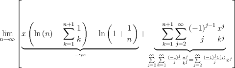 TEX: $$\mathop {\lim }\limits_{n \to \infty } \left[ {\underbrace {x\left( {\ln \left( n \right) - \sum\limits_{k = 1}^{n + 1} {\frac{1}{k}} } \right) - \ln \left( {1 + \frac{1}{n}} \right)}_{ - \gamma x} + \underbrace { - \sum\limits_{k = 1}^{n + 1} {\sum\limits_{j = 2}^\infty  {\frac{{\left( { - 1} \right)^{j - 1} }}{j}\frac{{x^j }}{{k^j }}} } }_{\sum\limits_{j = 2}^\infty  {\sum\limits_{k = 1}^\infty  {\frac{{\left( { - 1} \right)^j }}{j}\frac{{x^j }}{{k^j }}}  = \sum\limits_{j = 2}^\infty  {\frac{{\left( { - 1} \right)^j \zeta \left( j \right)}}{j}x^j } } }} \right]$$