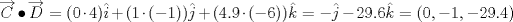 TEX: $\overrightarrow{C}\bullet \overrightarrow{D}=(0\cdot 4)\hat{i}+(1\cdot (-1))\hat{j}+(4.9\cdot (-6))\hat{k}=-\hat{j}-29.6\hat{k}=(0,-1,-29.4)$