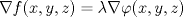 TEX: $$\nabla f(x,y,z)=\lambda \nabla \varphi (x,y,z)$$