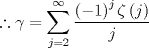 TEX: $$\therefore \gamma  = \sum\limits_{j = 2}^\infty  {\frac{{\left( { - 1} \right)^j \zeta \left( j \right)}}{j}}$$