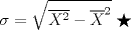 TEX: \[\sigma =\sqrt{\overline{X^2}-\overline{X}^2}\; \bigstar \]