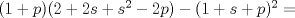 TEX: $(1+p)(2+2s+s^2-2p)-(1+s+p)^2=$