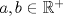 TEX: $a,b\in \mathbb{R^+}$