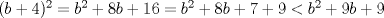 TEX: $(b+4)^2=b^2+8b+16=b^2+8b+7+9<b^2+9b+9$