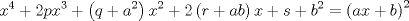 TEX: $$<br />x^4  + 2px^3  + \left( {q + a^2 } \right)x^2  + 2\left( {r + ab} \right)x + s + b^2  = \left( {ax + b} \right)^2 <br />$$