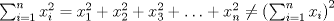 TEX: <br />   $\sum^n_{i = 1} x^2_i =<br />   x^2_1 + x^2_2 + x^2_3 + \ldots + x^2_n \ne<br />   \left( \sum^n_{i = 1} x_i \right)^2$<br />