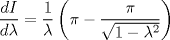 TEX: \[<br />\frac{{dI}}<br />{{d\lambda }} = \frac{1}<br />{\lambda }\left( {\pi  - \frac{\pi }<br />{{\sqrt {1 - \lambda ^2 } }}} \right)<br />\]<br />