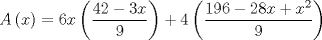 TEX: $$A\left( x \right)=6x\left( \frac{42-3x}{9} \right)+4\left( \frac{196-28x+x^{2}}{9} \right)$$