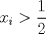 TEX: $ x_i>\dfrac{1}{2}$