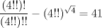 TEX: $\dfrac{(4!!)!}{(4!!)!!}-(4!!)^{\sqrt{4}} = 41$