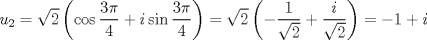 TEX: $$<br />u_2  = \sqrt 2 \left( {\cos \frac{{3\pi }}<br />{4} + i\sin \frac{{3\pi }}<br />{4}} \right) = \sqrt 2 \left( { - \frac{1}<br />{{\sqrt 2 }} + \frac{i}<br />{{\sqrt 2 }}} \right) =  - 1 + i<br />$$