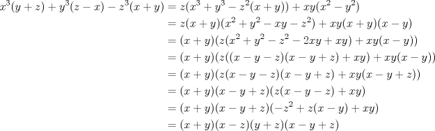 TEX: \begin{align*}<br />x^3(y+z)+y^3(z-x)-z^3(x+y)&=z(x^3+y^3-z^2(x+y))+xy(x^2-y^2)\\<br />&=z(x+y)(x^2+y^2-xy-z^2)+xy(x+y)(x-y)\\<br />&=(x+y)(z(x^2+y^2-z^2-2xy+xy)+xy(x-y))\\<br />&=(x+y)(z((x-y-z)(x-y+z)+xy)+xy(x-y))\\<br />&=(x+y)(z(x-y-z)(x-y+z)+xy(x-y+z))\\<br />&=(x+y)(x-y+z)(z(x-y-z)+xy)\\<br />&=(x+y)(x-y+z)(-z^2+z(x-y)+xy)\\<br />&=(x+y)(x-z)(y+z)(x-y+z)<br />\end{align*}