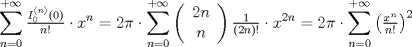 TEX: $$<br />\sum\limits_{n = 0}^{ + \infty } {\tfrac{{I_0 ^{\left( n \right)} \left( 0 \right)}}<br />{{n!}} \cdot x^n }  = 2\pi  \cdot \sum\limits_{n = 0}^{ + \infty } {\left( {\begin{array}{*{20}c}<br />   {2n}  \\<br />   n  \\<br /><br /> \end{array} } \right)\tfrac{1}<br />{{\left( {2n} \right)!}} \cdot x^{2n} }  = 2\pi  \cdot \sum\limits_{n = 0}^{ + \infty } {\left( {\tfrac{{x^n }}<br />{{n!}}} \right)^2 } <br />$$