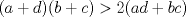 TEX: $(a+d)(b+c)>2(ad+bc)$