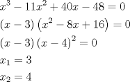 TEX: \[<br />\begin{gathered}<br />  x^3  - 11x^2  + 40x - 48 = 0 \hfill \\<br />  \left( {x - 3} \right)\left( {x^2  - 8x + 16} \right) = 0 \hfill \\<br />  \left( {x - 3} \right)\left( {x - 4} \right)^2  = 0 \hfill \\<br />  x_1  = 3 \hfill \\<br />  x_2  = 4 \hfill \\ <br />\end{gathered} <br />\]<br />