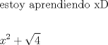 TEX: \[<br />\begin{gathered}<br />  {\text{estoy aprendiendo xD}} \hfill \\<br />   \hfill \\<br />  x^2  + \sqrt 4  \hfill \\ <br />\end{gathered} <br />\]