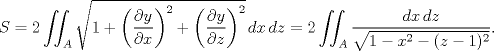 TEX: $$S=2\iint_{A}{\sqrt{1+\left( \frac{\partial y}{\partial x} \right)^{2}+\left( \frac{\partial y}{\partial z} \right)^{2}}\,dx}\,dz=2\iint_{A}{\frac{dx\,dz}{\sqrt{1-x^{2}-(z-1)^{2}}}}.$$