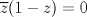 TEX: $\overline{z}(1-z)=0$